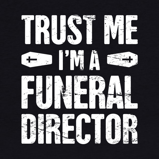Trust Me, I'm A Funeral Director by MeatMan